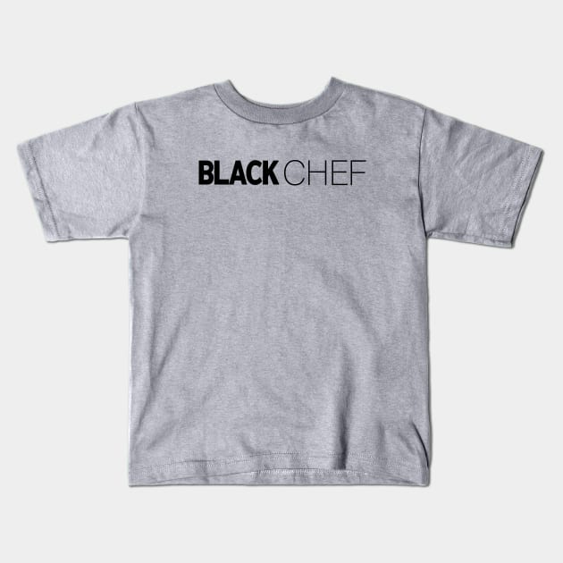 Black Chef T-Shirt | Gift for Chef | Cooking | Food | Baker | Culinary | Chef Gifts | Black History Month | Modern Black Artists | Black Power | Black Lives Matter | Black Excellence | Juneteenth Kids T-Shirt by shauniejdesigns